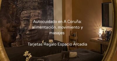 Autocuidado en A Coruña alimentación, movimiento y masajes Tarjetas Regalo Espacio Arcadia
